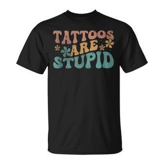 Tattoos Are Stupid Groovy Anti Tattoo T-Shirt - Seseable