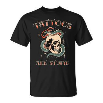 Tattoos Are Stupid Tattoo Artist T-Shirt - Monsterry UK