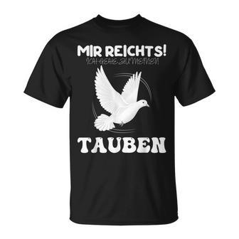 Taube Mir Reichts Ich Gehe Zu Meinen Tauben T-Shirt - Seseable