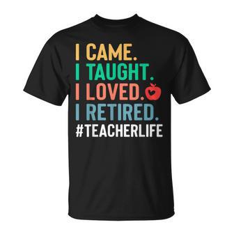 I Came I Taught I Loved I Retired Teacher T-Shirt - Seseable