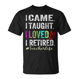 I Came I Taught I Loved I Retired Retired Teacher T-Shirt - Monsterry