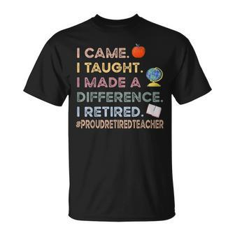 I Came I Taught I Made A Difference I Retired Teacher T-Shirt - Seseable