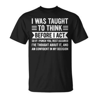 I Was Taught To Think Before I Act Sarcasm Sarcastic T-Shirt | Mazezy UK