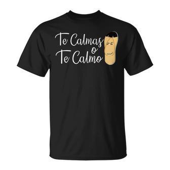 Te Calmas O Te Calmo Hispanic Slang Spanish Mexico Latina T-Shirt - Monsterry UK