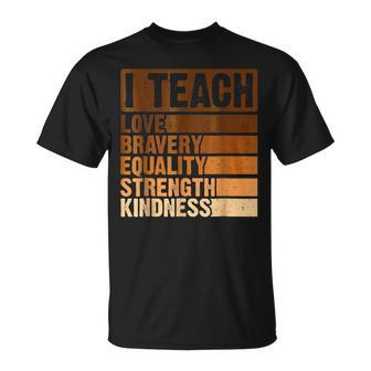I Teach Love Bravery Strength Black History Month Teacher T-Shirt - Monsterry UK