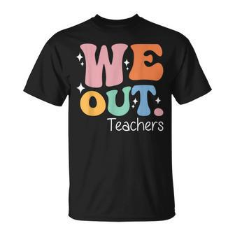 We Out Teachers End Of School Happy Last Day Of School T-Shirt - Monsterry UK