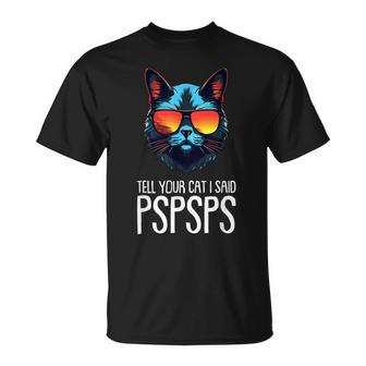 Tell Your Cat I Said Pspsps Saying Cat Lover T-Shirt - Monsterry AU