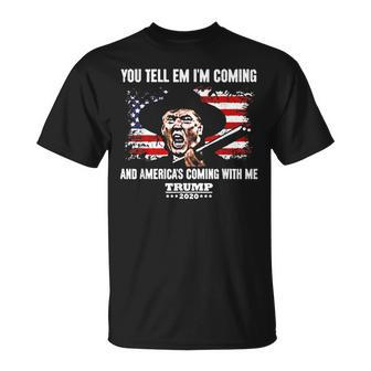 You Tell Em I'm Coming And America's Coming With Me Trump T-Shirt - Monsterry CA