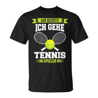 Tennis Mir Reichts Ich Gehe Tennis Spielen T-Shirt - Seseable