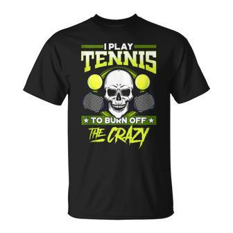 Tennis Players Play Tennis Burn Off Crazy T-Shirt - Monsterry