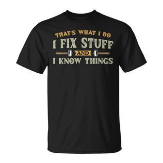 That's What I Do I Fix Stuff And I Know Things Men T-Shirt - Seseable