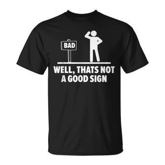 Well That's Not A Good Sign Novelty Sarcastic T-Shirt - Thegiftio UK
