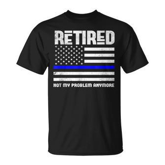 Thin Blue Line Retired Not My Problem Anymore Police T-Shirt - Monsterry