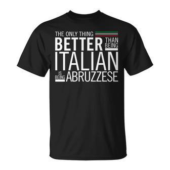 The Only Thing Better Than Being Italian Is Being Abruzzese T-Shirt - Monsterry UK