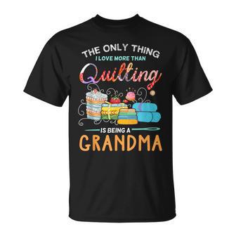 The Only Thing I Love More Than Quilting Is Being A Grandma T-Shirt - Monsterry CA