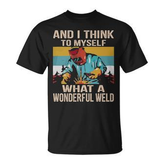 And I Think To Myself What A Wonderful Weld Welder T-Shirt | Mazezy UK