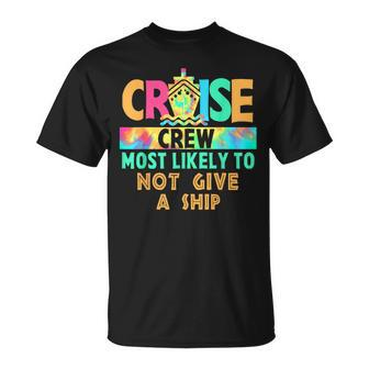 Tie Dye Vacation Cruise Crew Most Likely To Not Give A Ship T-Shirt - Seseable