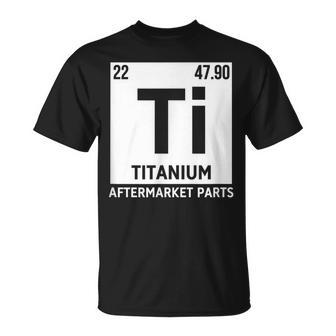 Titanium Aftermarket Parts Element Ti Joint Surgery Joke T-Shirt - Monsterry