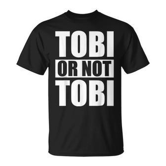 Tobi Or Not Tobi For Tobias T-Shirt - Seseable