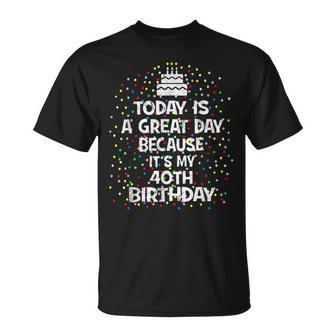 Today Is A Great Day Because It's My 40Th Birthday Present T-Shirt - Monsterry UK