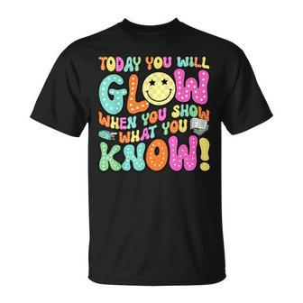 Today You Will Glow When You Show What You Know Teachers Day T-Shirt - Monsterry DE