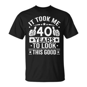 It Took Me 40 Years To Look This Good 40Th Birthday Present T-Shirt - Thegiftio UK