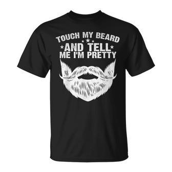 Touch My Beard And Tell Me I'm Pretty Fathers Day T-Shirt - Seseable