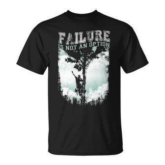 Tree Climber Failure Is Not An Option T-Shirt | Mazezy