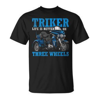Triker Life Is Better On Three Wheels Motorcycle Trike T-Shirt - Monsterry