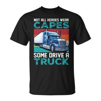 Truck Driver Not All Heroes Wear Capes Some Drive A Truck T-Shirt | Mazezy