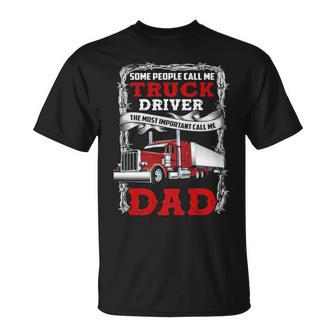 Truck Driver Some People Call Me Truck Driver The Most Important Call Me Dad T-Shirt | Mazezy CA