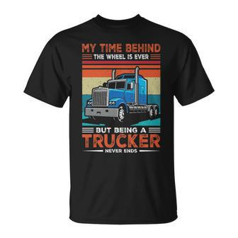 Truck Driver My Time Behind The Wheel Is Ever But Being A Trucker Never Ends T-Shirt | Mazezy