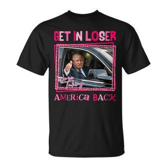 Trump 2024 Get In Loser We Are Taking America Back T-Shirt - Monsterry