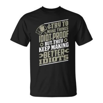 I Try To Make Things Idiot Proof But They Keep Making T-Shirt - Monsterry UK