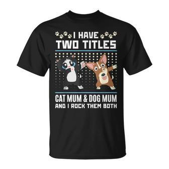 I Have Two Titles Cat Mum And Dog Mum And I Rock Them Both T-Shirt - Thegiftio UK