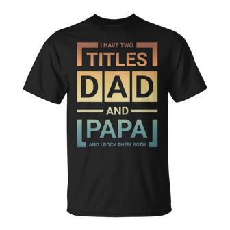 I Have Two Titles Dad & Papa & I Rock Them Both Father Day T-Shirt - Seseable
