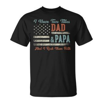 I Have Two Titles Dad & Papa I Rock Them Both Papa T-Shirt - Seseable