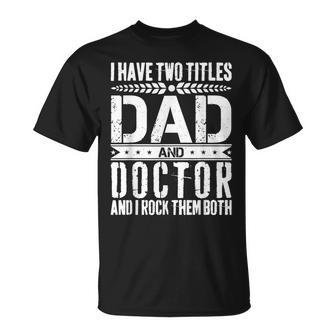 I Have Two Titles Dad And Doctor Father Day Doctor Dad T-Shirt - Monsterry