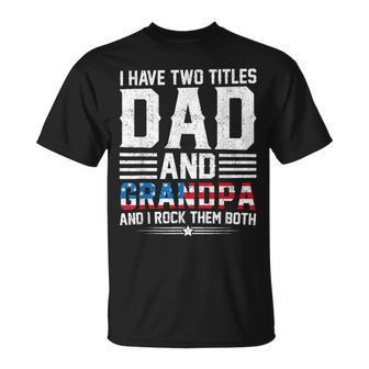 I Have Two Titles Dad And Grandpa Father's Day Best Grandpa T-Shirt - Seseable