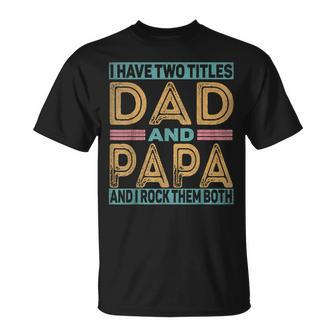 I Have Two Titles Dad And Papa Fathers Day 2023 T-Shirt - Monsterry CA
