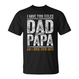 I Have Two Titles Dad And Papa Fathers Day Dad T-Shirt - Seseable