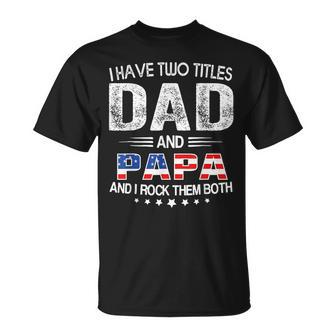 I Have Two Titles Dad And Papa Father's Day Dad T-Shirt - Seseable