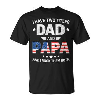 Two Titles Dad Papa Grandpa Patriotic Us Flag Fathers Day T-Shirt - Thegiftio UK