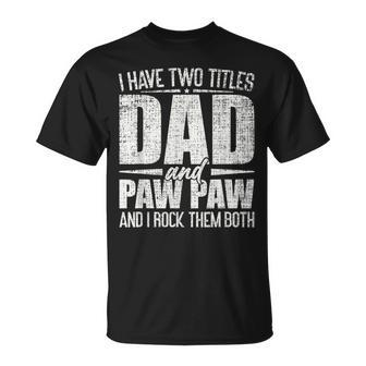 I Have Two Titles Dad And Paw Paw Father's Day Paw Paw T-Shirt - Seseable