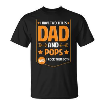 I Have Two Titles Dad And Pops Pops Fathers Day T-Shirt - Monsterry DE