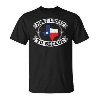 Tx Most Likely To Secede Texas For Texan T-Shirt - Monsterry CA