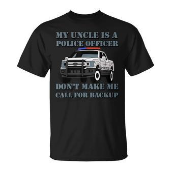 My Uncle Is A Police Officer Don't Make Me Call For Backup T-Shirt - Monsterry CA