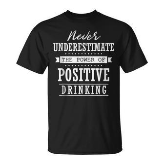 Never Underestimate The Power Of Positive Drinking T-Shirt - Thegiftio UK