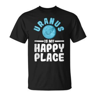 Uranus Is My Happy Place Uranus Planet Space Lover T-Shirt - Seseable