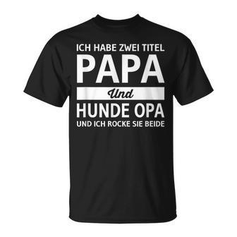 Vatertag Geschenk Dad Ich Habe Zwei Titel Papa Und Hunde Opa T-Shirt - Geschenkecke